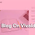 Browser Vivaldi Menyediakan Blog Dan Email Gratis Di Vivaldi.net