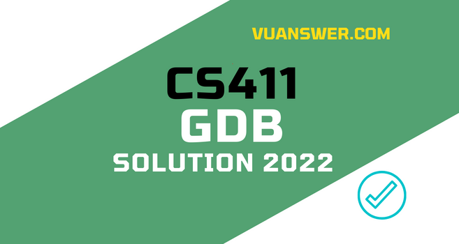 CS411 GDB Solution Spring 2022 - Correct Idea VU Answer