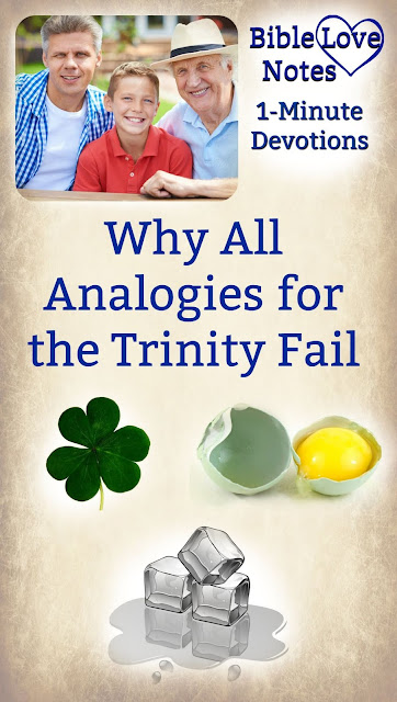 This 1-minute devotion shares some common analogies for the Trinity and explains why we can fully trust the Trinity even if the analogies fall short. #Trinity #BibleLoveNotes #Bible #Devotions