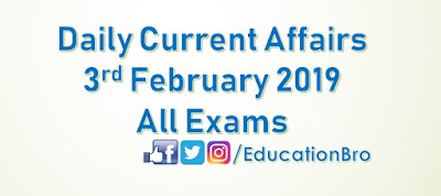 Daily Current Affairs 3rd February 2019 For All Government Examinations
