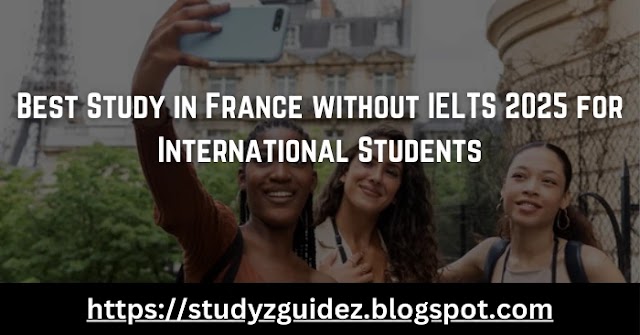  Best Study in France without IELTS 2025 for International Students: