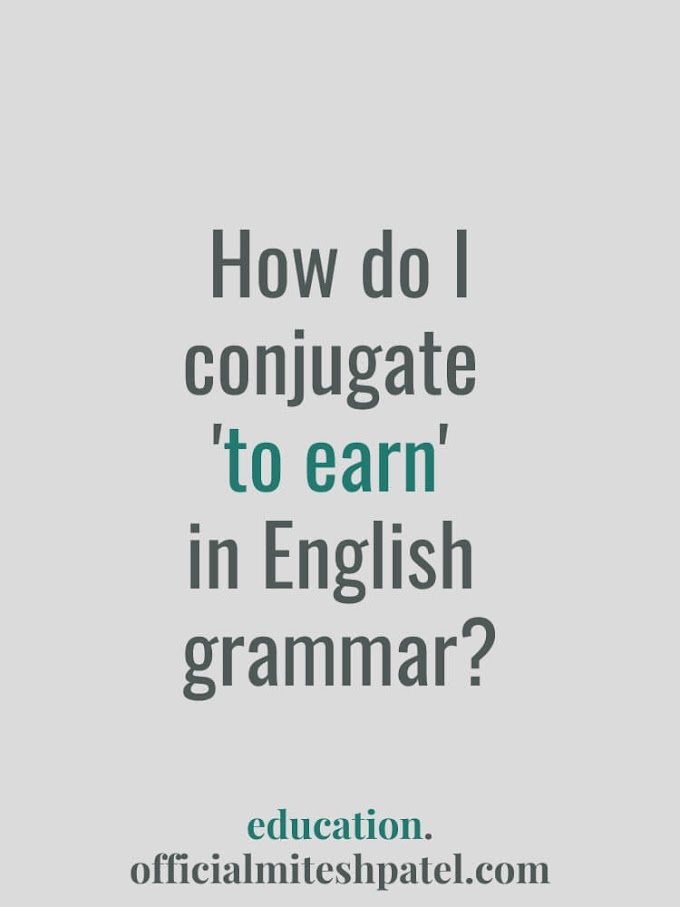 How do I conjugate 'to earn' in English  grammar?
