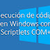 Ejecución de código en Windows con Scriptlets COM+