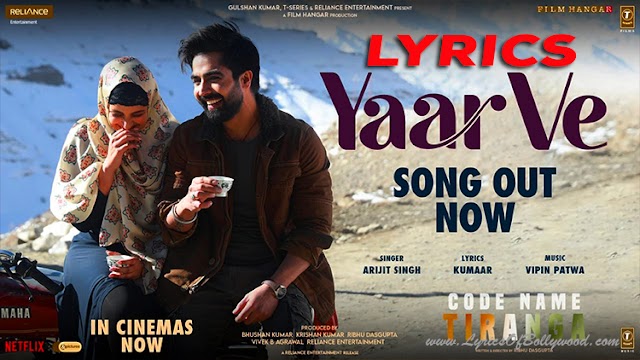 Yaar Ve Song Lyrics | Code Name Tiranga | Arijit Singh | Parineeti Chopra, Harrdy Sandhu | Vipin Patwa, Kumaar