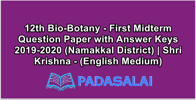 12th Bio-Botany - First Midterm Question Paper with Answer Keys 2019-2020 (Namakkal District) | Shri Krishna - (English Medium)