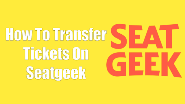 how to transfer tickets on seatgeek, how to sell mobile transfer tickets on seatgeek, can you transfer tickets on seatgeek,