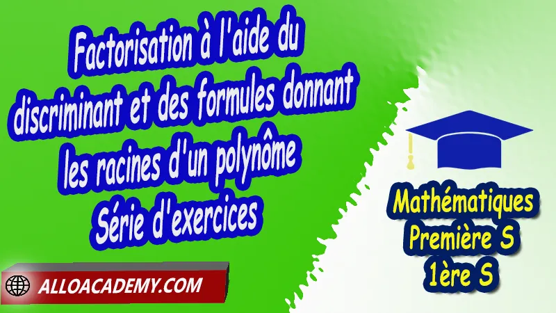 Factorisation à l'aide du discriminant et des formules donnant les racines d'un polynôme - Série d'exercices, Le second degré, Identités remarquables et forme canonique, Résolutions d'équations du second degré, Somme et produit des racines, Signe d'un polynôme du second degré, Inéquations polynomiales, Associer la représentation graphique à la fonction, Résoudre une équation du second degré, Factorisation d'un polynôme du second degré, Cours du second degré de première S (1ère s), Résumé cours du second degré de première S (1ère s), Exercices corrigés du second degré de première S (1ère s), Série d'exercices corrigés du second degré de première S (1ère s), Contrôle corrigé du second degré de première S (1ère s), Travaux dirigés td du second degré de première S (1ère s), Mathématiques, Lycée, première S (1ère s), Maths Programme France, Mathématiques niveau lycée, Mathématiques Classe de première S, Tout le programme de Mathématiques de première S France, maths 1ère s1 pdf, mathématiques première s pdf, programme 1ère s maths, cours maths première s nouveau programme pdf, toutes les formules de maths 1ère s pdf, maths 1ère s exercices corrigés pdf, mathématiques première s exercices corrigés, exercices corrigés maths 1ère c pdf, Système éducatif en France, Le programme de la classe de première S en France, Le programme de l'enseignement de Mathématiques Première S (1S) en France, Mathématiques première s, Fiches de cours, Les maths au lycée avec de nombreux cours et exercices corrigés pour les élèves de Première S 1ère S, programme enseignement français Première S, Le programme de français au Première S, cours de maths, cours particuliers maths, cours de maths en ligne, cours maths, cours de maths particulier, prof de maths particulier, apprendre les maths de a à z, exo maths, cours particulier maths, prof de math a domicile, cours en ligne première S, recherche prof de maths à domicile, cours particuliers maths en ligne, cours de maths a domicile