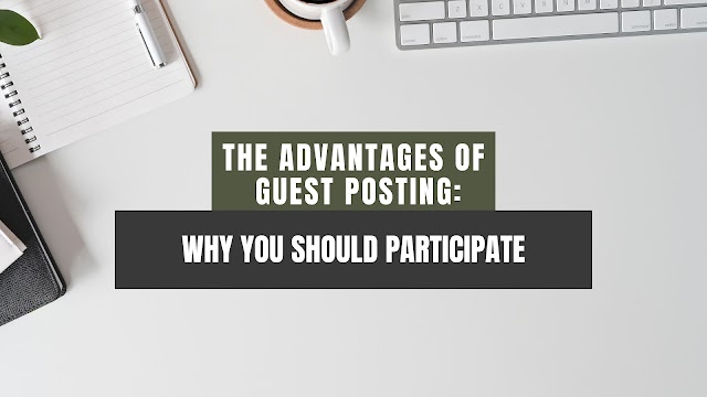The Advantages of Guest Posting: Why You Should Participate