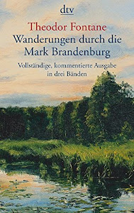 Wanderungen durch die Mark Brandenburg: Vollständige, kommentierte Ausgabe in 3 Bänden