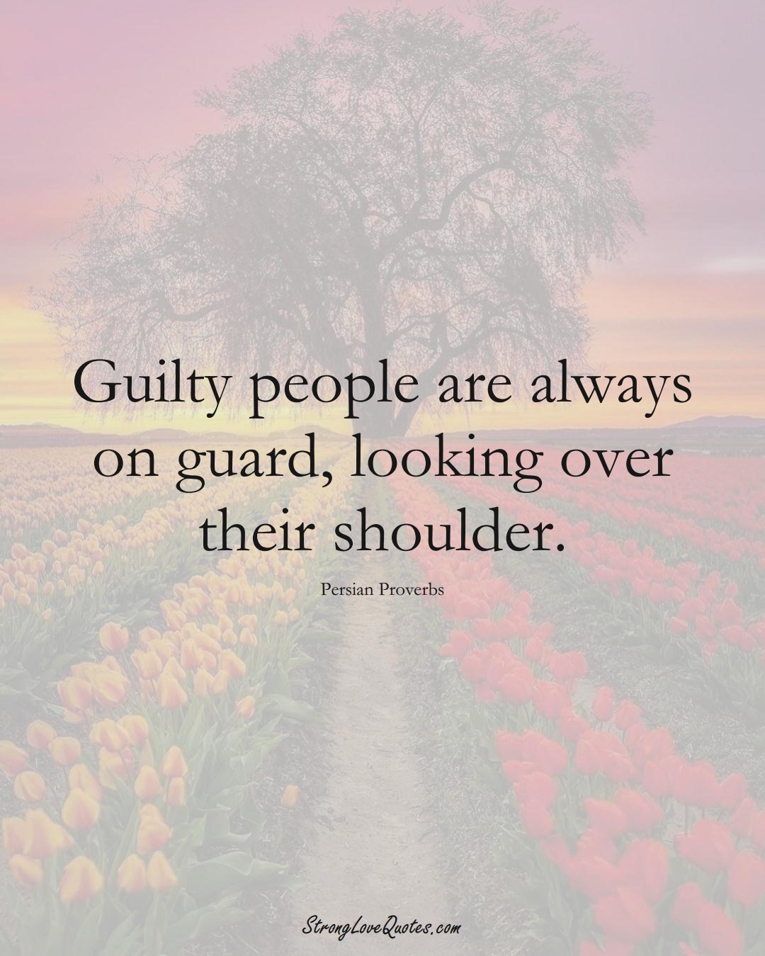 Guilty people are always on guard, looking over their shoulder. (Persian Sayings);  #aVarietyofCulturesSayings