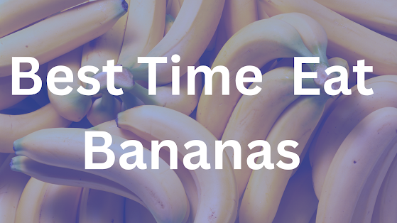 Best Time to Eat Bananas