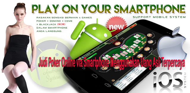 Judi Poker Online via Smartphone Menggunakan Uang Asli Terpercaya