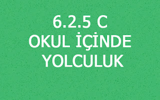 6.2.5 C OKUL İÇİNDE YOLCULUK