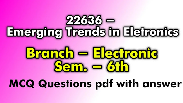22636 mcq, Emerging Trends in Eletronics MCQ pdf ,  6th semester Electronic Engg. Mcq , Mypractically ,mypractically MCQ's,