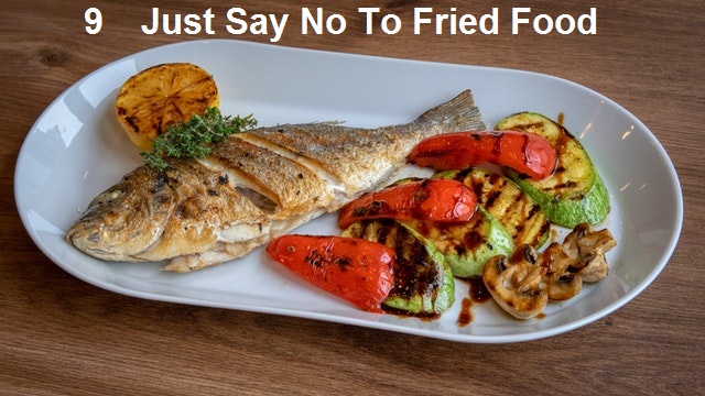9 –Just Say No To Fried Food