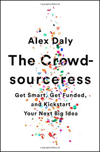 The Crowdsourceress: Get Smart, Get Funded, and Kickstart Your Next Big Idea