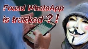 Is your Fouad WhatsApp being tracked or monitored?