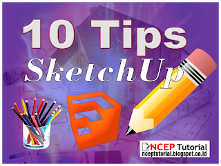 10 Tips Agar Sketchup Lebih Ngacir