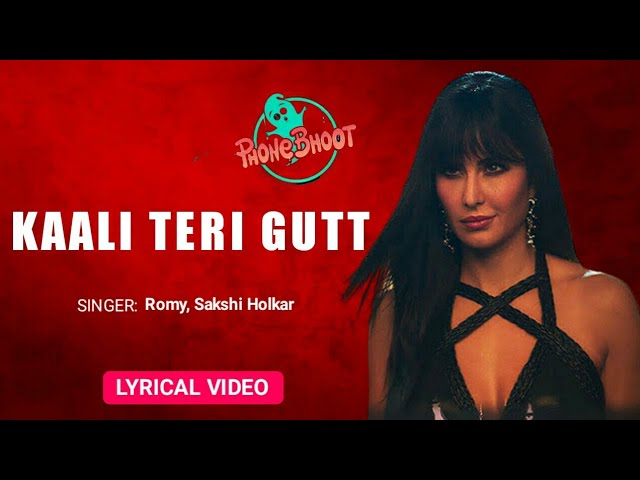 Kaali Teri Gutt Lyrics - Phone Bhoot