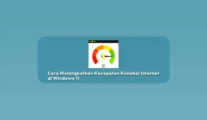 Cara Meningkatkan Kecepatan Internet di Windows 11