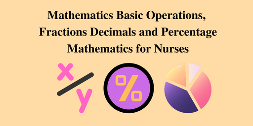 Mathematics Basic Operations, Fractions Decimals and Percentage Mathematics for Nurses