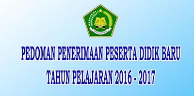 Pedoman Penerimaan Peserta Didik Baru Madrasah Tahun Pelajaran 2016/2017