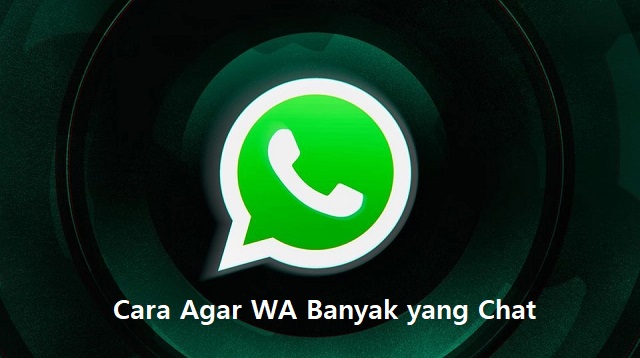 Cara Agar WA Banyak yang Chat