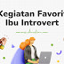 Menjelajah Dunia Dalam Diam: Kegiatan Favorit Ibu Introvert