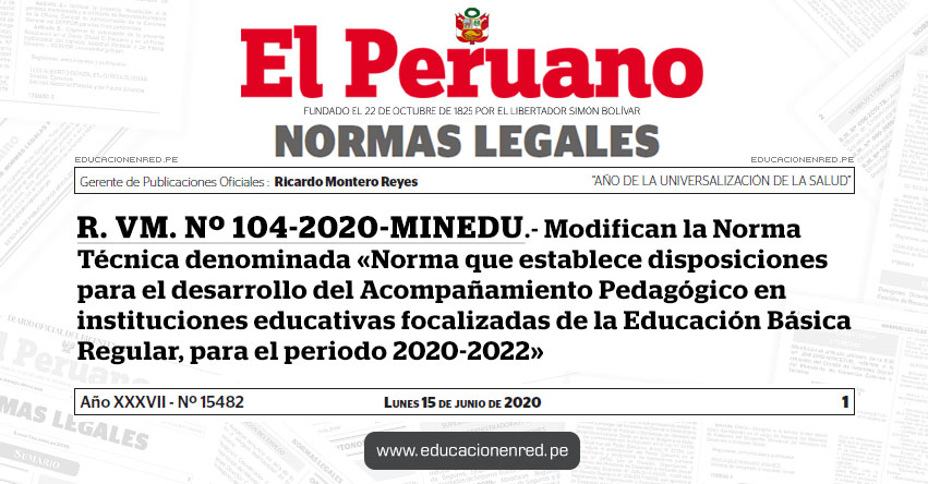 R. VM. Nº 104-2020-MINEDU.- Modifican la Norma Técnica denominada «Norma que establece disposiciones para el desarrollo del Acompañamiento Pedagógico en instituciones educativas focalizadas de la Educación Básica Regular, para el periodo 2020-2022»