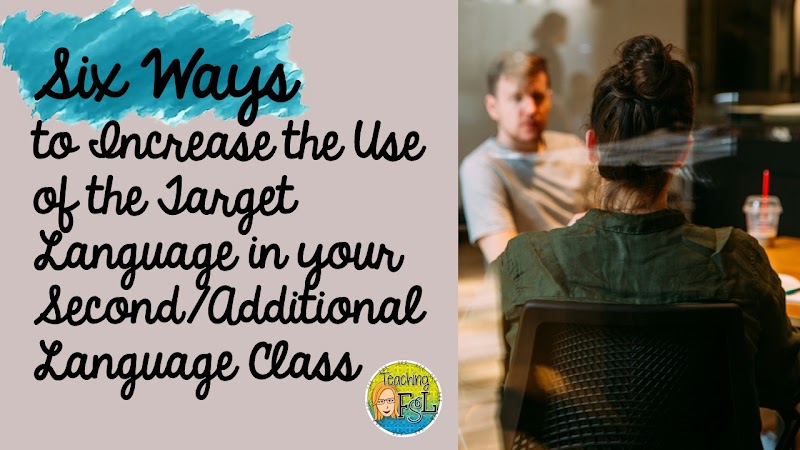 6 Ways to Increase Use of the Target Language 