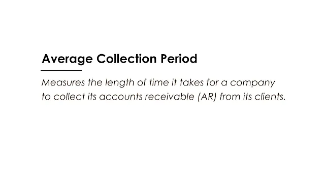 Measures the length of time it takes for a company to collect its accounts receivable (AR) from its clients.