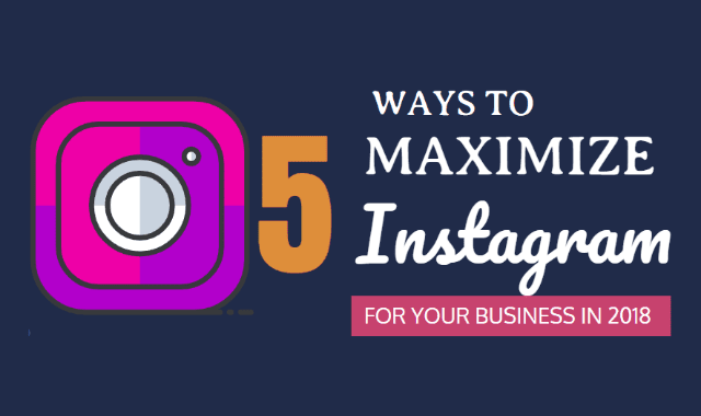 5 Ways to Maximize Instagram for Your Business in 2018