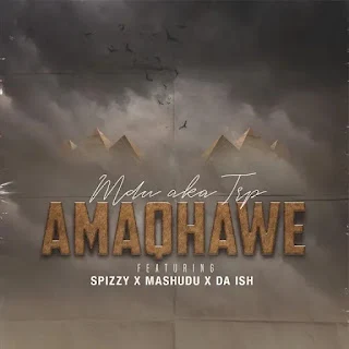 MDU aka TRP - Amaqhawe (feat. Spizzy, Mashudu & Da Ish) (2023)