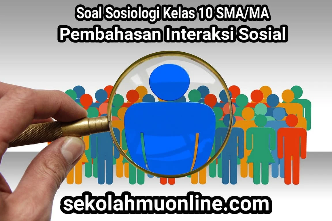 Soal Sosiologi Kelas X SMA/MA pembahasan Interaksi Sosial lengkap dengan kunci jawaban atau pembahasannya