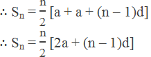 ∴ Sn = "n" /"2"  [a + a + (n – 1)d] ∴ Sn = "n" /"2"  [2a + (n – 1)d]