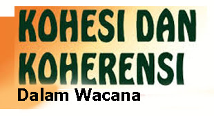 Pengertian Kohesi dan Koherensi Dalam Wacana Beserta Contoh Pengertian Kohesi dan Koherensi Dalam Wacana Beserta Contoh