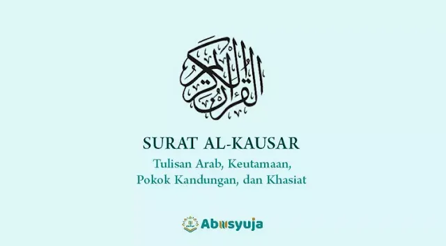 Surat Al-Kausar: Arab Saja, Pokok Kandungan, Keutamaan, dan Khasiatnya