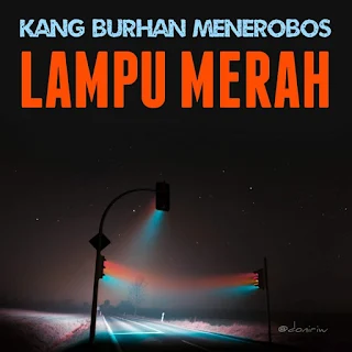 KANG BURHAN MENEROBOS LAMPU MERAH