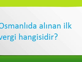 Osmanlıda alınan ilk vergi hangisidir?