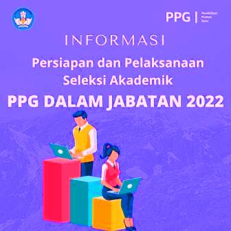 Jadwal Persiapan dan Pelaksanaan Seleksi Akademik PPG Dalam Jabatan Tahun 2022