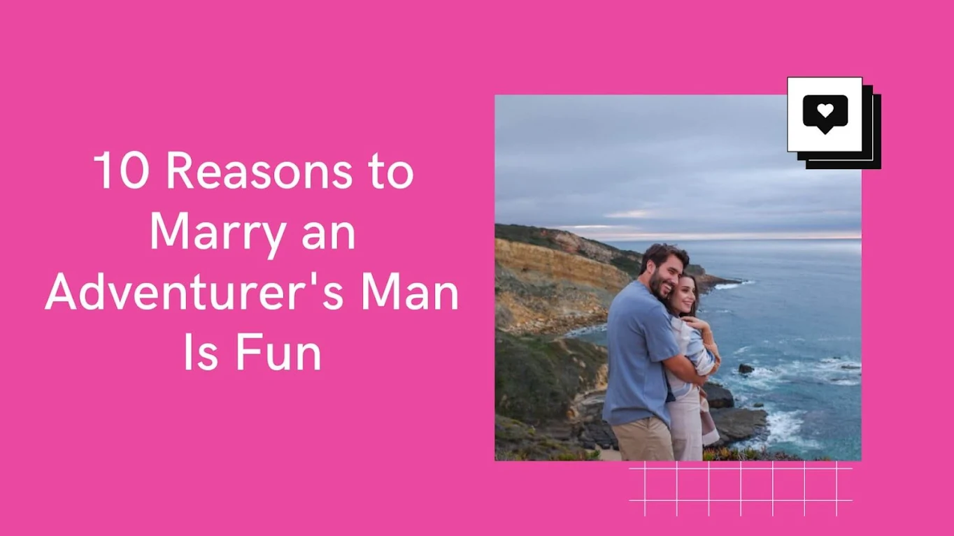 10 Reasons to Marry an Adventurer's Man Is Fun