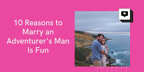 10 Reasons to Marry an Adventurer's Man Is Fun