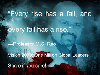 “Every rise has a fall, and every fall has a rise.” —Professor M.S. Rao