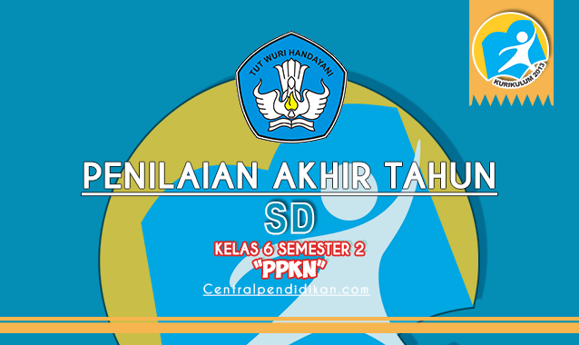 Latihan Soal PAT PPKn Kelas 6 Semester 2 Edisi 2022