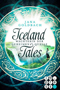 Iceland Tales 1: Wächterin der geheimen Quelle: Fantasy-Liebesroman für Fans von Märchen und Sagen
