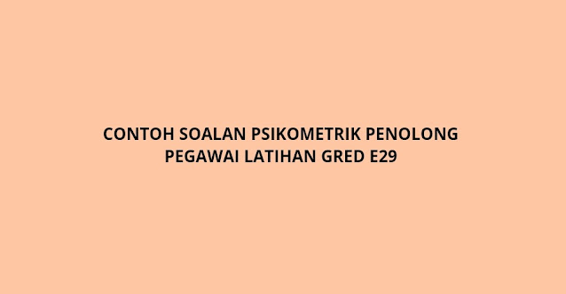 Contoh Soalan Psikometrik Penolong Pegawai Latihan Gred E29 (2021)