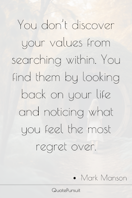 You don’t discover your values from searching within. You find them by looking back on your life and noticing what you feel the most regret over.