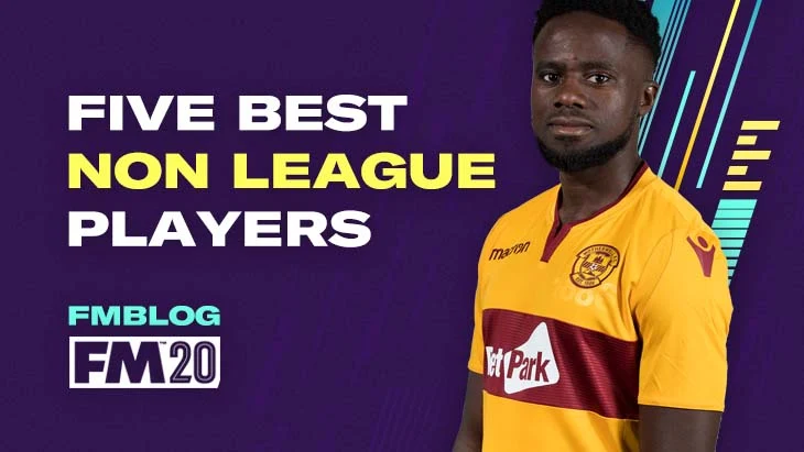 FM20 - 5 Best Non League Players