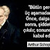 "Bütün gerçekler üç aşamadan geçer:Önce,dalga geçilir;sonra,şiddetle karşı çıkılır,en sonunda aşikar kabul edilir."