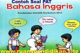 Soal Dan Kunci Jawaban PAT/UKK Bahasa Inggris Kelas 6 SD/MI Kurikulum 2013